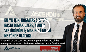 Ascendum Mermer Zirvesi - Maden Sektörünün İş Makinesi Talebi Ne Yönde Olacak?